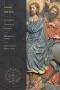 Christ, the Way: Augustine's Theology of Wisdom Paperback