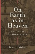On Earth as in Heaven: Theopolis Fundamentals Hardback