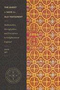 The Quest to Save the Old Testament: Mathematics, Hieroglyphics, and Providence in Enlightenment England (Studies In Historical And Systematic Theolog Paperback