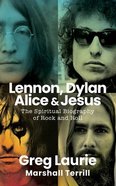 Lennon, Dylan, Alice, and Jesus: The Spiritual Biography of Rock and Roll Hardback
