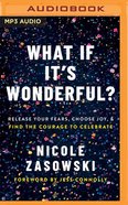 What If It's Wonderful?: Release Your Fears, Choose Joy, and Find the Courage to Celebrate (Unabridged, Mp3) CD