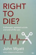 Right to Die? Euthanaisa, Assisted Suicide and End-Of-Life Care Paperback