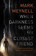 When Darkness Seems My Closest Friend: Reflections on Life and Ministry With Depression Paperback