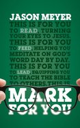 Mark For You: For Reading, For Feeding, For Leading (God's Word For You Series) Paperback