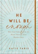 He Will Be Enough: How God Takes You By the Hand Through Your Hardest Days Hardback