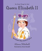 Queen Elizabeth II: The Queen Who Chose to Serve (Do Great Things For God Series) Hardback
