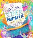 The Awesome Super Fantastic Forever Party Storybook: A True Story About Heaven, Jesus, and the Best Invitation of All (Tales That Tell The Truth Serie Hardback