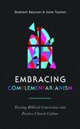 Embracing Complementarianism: Turning Biblical Convictions Into Positive Church Culture Paperback
