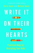 Write It on Their Hearts: Practical Help For Discipling Your Kids Paperback