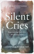 Silent Cries: Experiencing God's Love After Losing a Baby Paperback