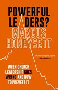 Powerful Leaders?: When Christian Leadership Goes Wrong Paperback