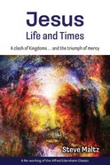 Jesus: Life and Times: A Clash of Kingdoms ... and the Triumph of Mercy. Paperback