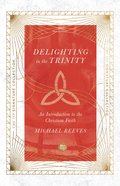Delighting in the Trinity: An Introduction to the Christian Faith (Ivp Signature Collection) Paperback