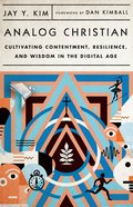Analog Christian: Cultivating Contentment, Resilience, and Wisdom in the Digital Age Paperback
