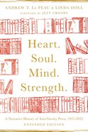 Heart. Soul. Mind. Strength: A Narrative History of Intervarsity Press, 1947-2022 Paperback