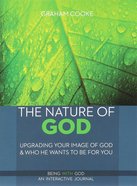 Nature of God, the : Upgrading Your Image of God and Who He Wants to Be For You (2nd Edition) (#03 in Being With God Series) Paperback