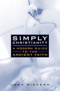 Simply Christianity: A Modern Guide to the Ancient Faith Paperback