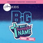 What a Beautiful Name: Perfect For Easter (Hillsong Kids Big Curriculum Series) Pack