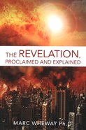 The Revelation Proclaimed and Explained Paperback