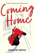 Coming Home: Life Takes You Unexpected Places, Love Brings You Home Paperback