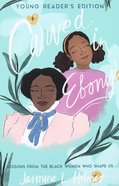 Carved in Ebony: Lessons From the Black Women Who Shape Us Paperback