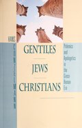 Gentiles, Jews, Christians: Polemics and Apologetics in the Greco-Roman World Paperback