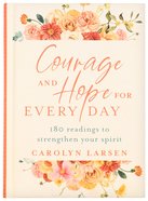 Courage and Hope For Every Day: 180 Readings to Strengthen Your Spirit Hardback