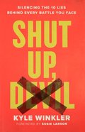 Shut Up, Devil: Silencing the 10 Lies Behind Every Battle You Face Paperback