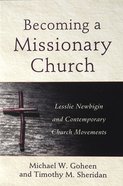 Becoming a Missionary Church: Lesslie Newbigin and Contemporary Church Movements Paperback