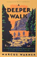 A Deeper Walk: A Proven Path For Developing a More Vibrant Faith Paperback