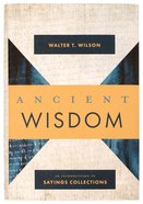 Ancient Wisdom: An Introduction to Sayings Collections Hardback