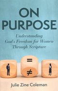 On Purpose: Understanding God's Freedom For Women Through Scripture Paperback