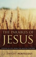 The Parables of Jesus: Lessons in Life From the Master Teacher Paperback