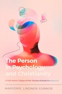 The Person in Psychology and Christianity: A Faith-Based Critique of Five Theories of Social Development (Christian Association For Psychological Stud Paperback
