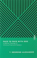 Face to Face With God: A Biblical Theology of Christ as Priest and Mediator (Essential Studies In Biblical Theology Series) Paperback