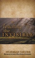 Touching the Invisible: Living By Unseen Realities Paperback