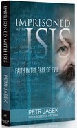 Imprisoned With ISIS: Faith in the Face of Evil Hardback
