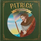Patrick: God's Courageous Captive (#04 in The Courageous Kids Series) Hardback