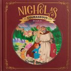 Nicholas: God's Courageous Gift Giver (#06 in The Courageous Kids Series) Hardback