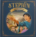 Stephen: God's Courageous Witness (#01 in The Courageous Kids Series) Hardback