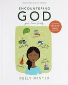 Encountering God: Cultivating Habits of Faith Through the Spiritual Disiplines (Teen Girls' Bible Study) Paperback