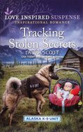 Tracking Stolen Secrets (Alaska K-9 Unit) (Love Inspired Suspense Series) Mass Market