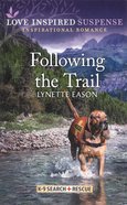 Following the Trail (K-9 Search and Rescue) (Love Inspired Suspense Series) Mass Market
