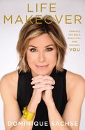 Life Makeover: Embrace the Bold, Beautiful, and Blessed You Hardback
