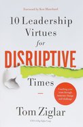 10 Leadership Virtues For Disruptive Times: Coaching Your Team Through Immense Change and Challenge Paperback