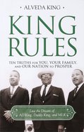 King Rules: Ten Truths For You, Your Family, and Our Nation to Prosper Paperback