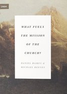 What Fuels the Mission of the Church? (Union Series) Paperback