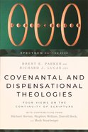 Covenantal and Dispensational Theologies: Four Views on the Continuity of Scripture (Spectrum Multiview Series) Paperback