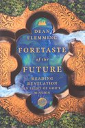 Foretaste of the Future: Reading Revelation in Light of God's Mission Paperback