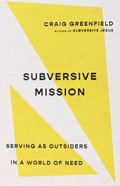 Subversive Mission: Serving as Outsiders in a World of Need Paperback